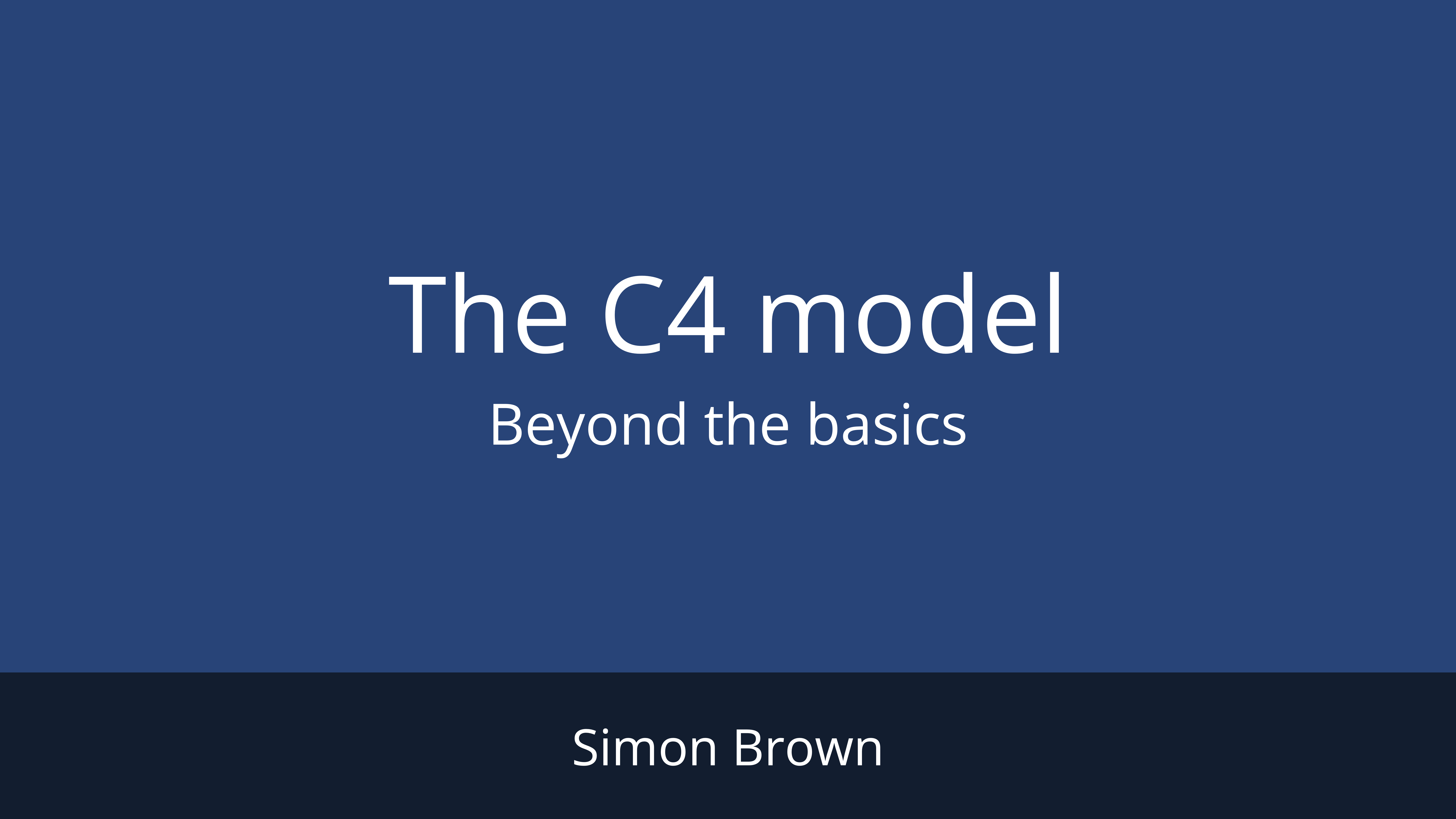 The C4 Model - Beyond The Basics